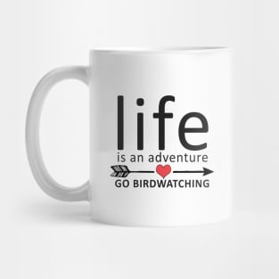 Life Is An Adventure Go Birdwatching Mug